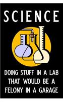 Science Doing Stuff in a Lab That Would Be a Felony in a Garage