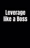 Leverage Like a Boss