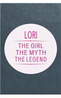 Lori the Girl the Myth the Legend: First Name Funny Sayings Personalized Customized Names Gift Birthday Girl Women Mother's Day Notebook Journal