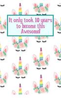 It Only Took 10 Years to Become This Awesome!: Cute Unicorn Crowns -Ten 10 Yr Old Girl Journal Ideas Notebook - Gift Idea for 10th Happy Birthday Present Note Book Preteen Tween Basket Christmas 