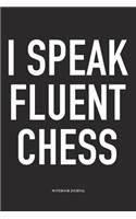 I Speak Fluent Chess: A 6x9 Inch Matte Softcover Notebook Diary with 120 Blank Lined Pages and a Funny Sports and Strategy Board Gaming Cover Slogan
