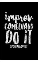 Improv Comedians Do It Spontaneously