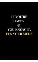 If You're Happy & You Know It, It's Your Meds: Black and Yellow Funny Sarcasm Lined Notebook Journal