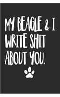 My Beagle and I Write Shit About You: Funny Offensive Beagle Dog Journal Diary