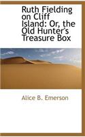 Ruth Fielding on Cliff Island: Or, the Old Hunter's Treasure Box