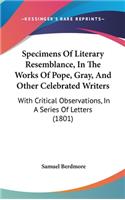 Specimens Of Literary Resemblance, In The Works Of Pope, Gray, And Other Celebrated Writers