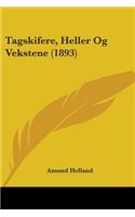 Tagskifere, Heller Og Vekstene (1893)
