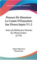 Pensees de Monsieur Le Comte D'Oxenstirn Sur Divers Sujets V1-2