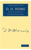 D. D. Home: His Life and Mission