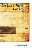 Don Juan a Play in Four Acts: (English)