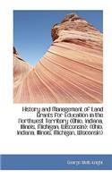 History and Management of Land Grants for Education in the Northwest Territory (Ohio, Indiana, Illin