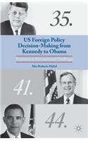 US Foreign Policy Decision-Making from Kennedy to Obama