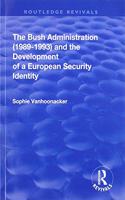 The Bush Administration (1989-1993) and the Development of a European Security Identity