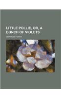 Little Pollie, Or, a Bunch of Violets