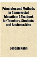 Principles and Methods in Commercial Education; A Textbook for Teachers, Students, and Business Men
