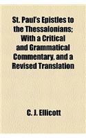 St. Paul's Epistles to the Thessalonians; With a Critical and Grammatical Commentary, and a Revised Translation