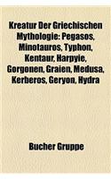 Kreatur Der Griechischen Mythologie: Pegasos, Minotauros, Typhon, Kentaur, Harpyie, Gorgonen, Graien, Medusa, Kerberos, Geryon, Hydra