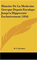 Histoire de La Medecine Grecque Depuis Esculape Jusqu'a Hippocrate Exclusivement (1856)