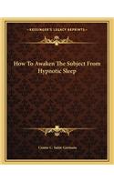 How to Awaken the Subject from Hypnotic Sleep