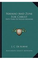 Navaho And Zuni For Christ: Fifty Years Of Indian Missions