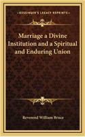 Marriage a Divine Institution and a Spiritual and Enduring Union