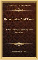 Hebrew Men and Times: From the Patriarchs to the Messiah