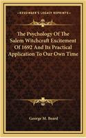 Psychology Of The Salem Witchcraft Excitement Of 1692 And Its Practical Application To Our Own Time