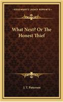 What Next? or the Honest Thief