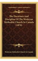 The Doctrines And Discipline Of The Wesleyan Methodist Church In Canada (1870): (English)