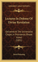 Lectures in Defense of Divine Revelation