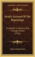 Israel's Account of the Beginnings: Contained in Genesis, One Through Eleven (1916)