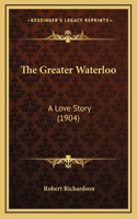The Greater Waterloo: A Love Story (1904)