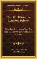 The Life Of Sarah A. Lankford Palmer