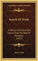 Search Of Truth: A Manual Of Instruction Concerning The Way Of Salvation (1855)(English)