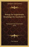 Beitrage Zur Vergleichenden Morphologie Der Annelinden V1: Monographie Der Enchytraeiden (1879)(German)