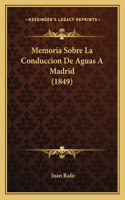 Memoria Sobre La Conduccion De Aguas A Madrid (1849)