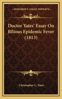 Doctor Yates' Essay On Bilious Epidemic Fever (1813)