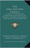 The Girl And Her Chance: A Study Of Conditions Surrounding The Young Girl Between Fourteen And Eighteen Years Of Age In New York City (1914)