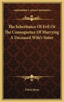 The Inheritance Of Evil Or The Consequence Of Marrying A Deceased Wife's Sister