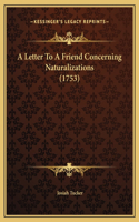 A Letter To A Friend Concerning Naturalizations (1753)
