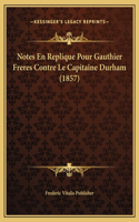 Notes En Replique Pour Gauthier Freres Contre Le Capitaine Durham (1857)