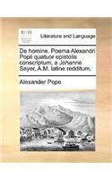 de Homine. Poema Alexandri Popii Quatuor Epistolis Conscriptum, a Johanne Sayer, A.M. Latine Redditum.