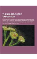 The Kilima-Njaro Expedition; A Record of Scientific Exploration in Eastern Equatorial Africa, and a General Description of the Natural History, Langua