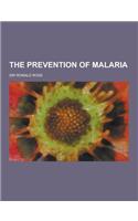 The Prevention of Malaria