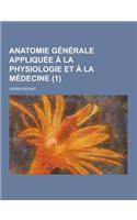 Anatomie Generale Appliquee a la Physiologie Et a la Medecine (1)
