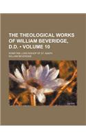The Theological Works of William Beveridge, D.D. (Volume 10); Sometime Lord Bishop of St. Asaph