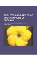 The Lives and Battles of the Champions of England; From the Year 1700 to the Present Time