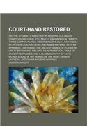 Court-Hand Restored; Or, the Student's Assistant in Reading Old Deeds, Charters, Records, Etc, Neatly Engraved on Twenty-Three Copper-Plates, Describing the Old Law Hands