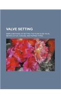 Valve Setting; Simple Methods of Setting the Plain Slide Valve, Meyer Cut-Of, Corliss, and Popped Types