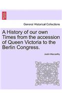 A History of Our Own Times from the Accession of Queen Victoria to the Berlin Congress.: (English)